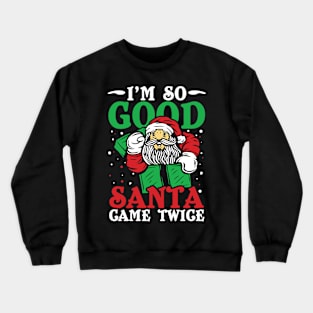 I'm So Good Santa Came Twice Crewneck Sweatshirt